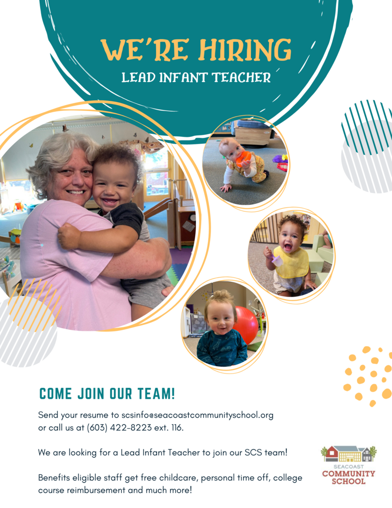 We are hiring Lead IntTeachers. Come join our team! Send your resume to scsinfo@seacoastcommunityschool.org or call us at 6034228223 ext 116. We are looking for a Lead Infant Teacher to join our SCS team!  Benefits eligible staff get free childcare, personal time off, college course reimbursement and much more. 